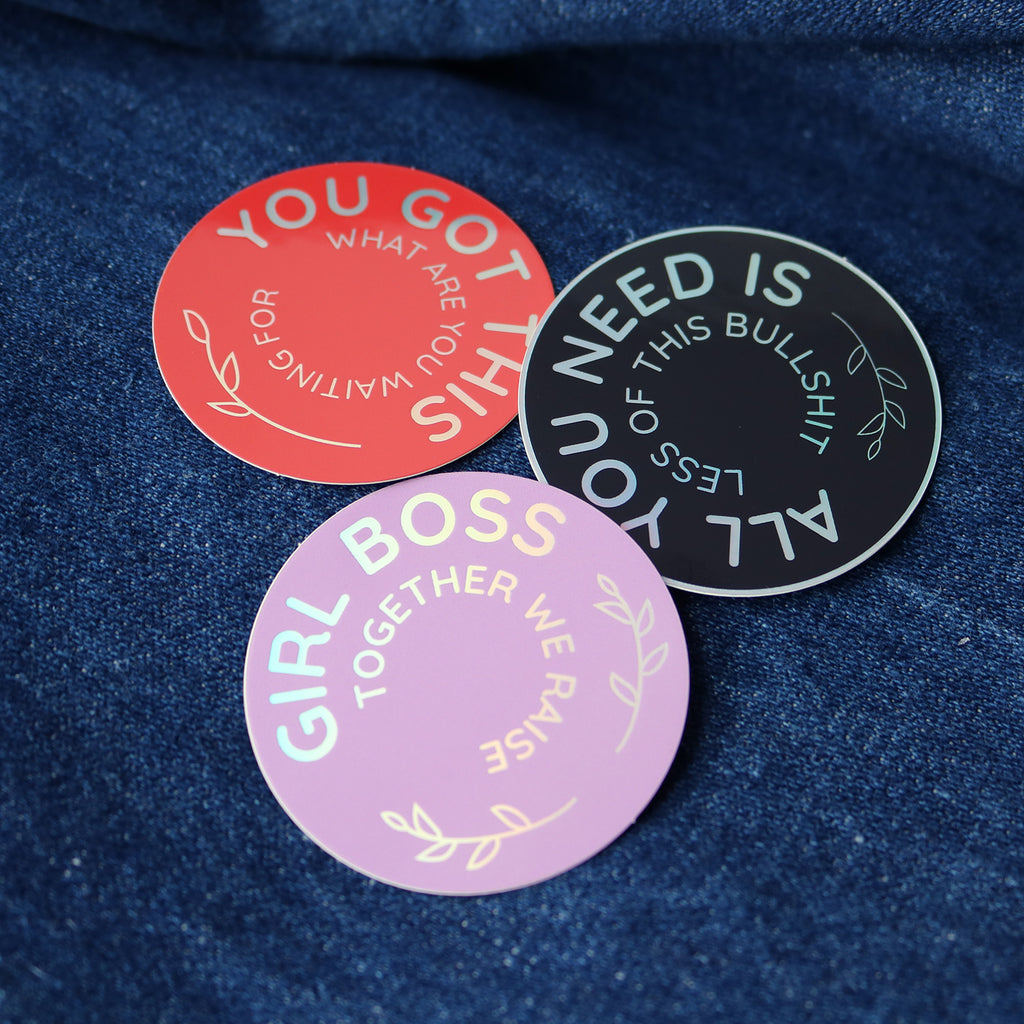 Holographic stickers from La Pimbêche. Your got this. All you need is less of this bullshit. Girl Boss together we raise