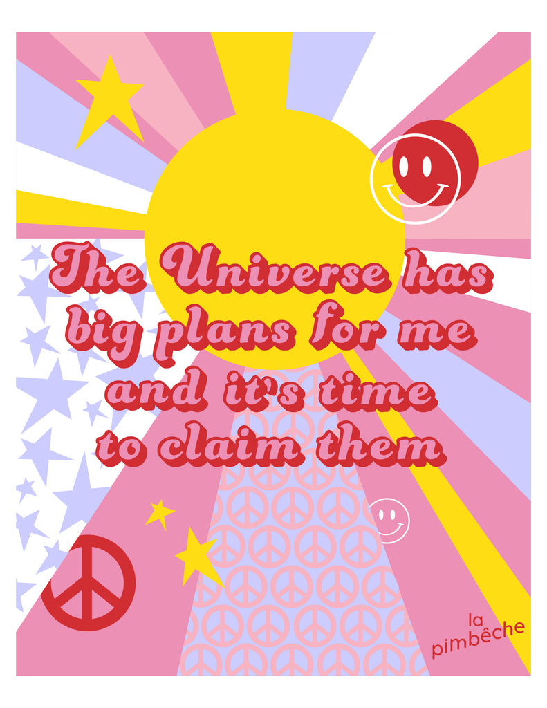The Universe has big plans for me and it's time to claim them. Digital poster from artist La Pimbêche from Montreal.