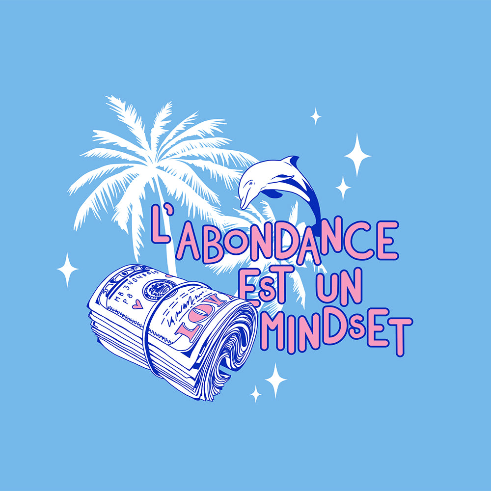 Abundance is a Mindset. Local business from Montreal. Artist La Pimbêche. Support local. T-shirt baby blue screen print graphic design.